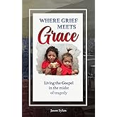 Where Grief Meets Grace: Living the Gospel in the Midst of Tragedy