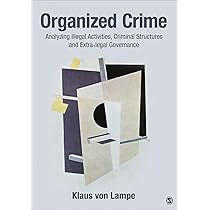 Organized Crime: Analyzing Illegal Activities, Criminal Structures