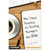 The 7 Best Practices for Teaching Teenagers the Bible (youthministry Essentials)