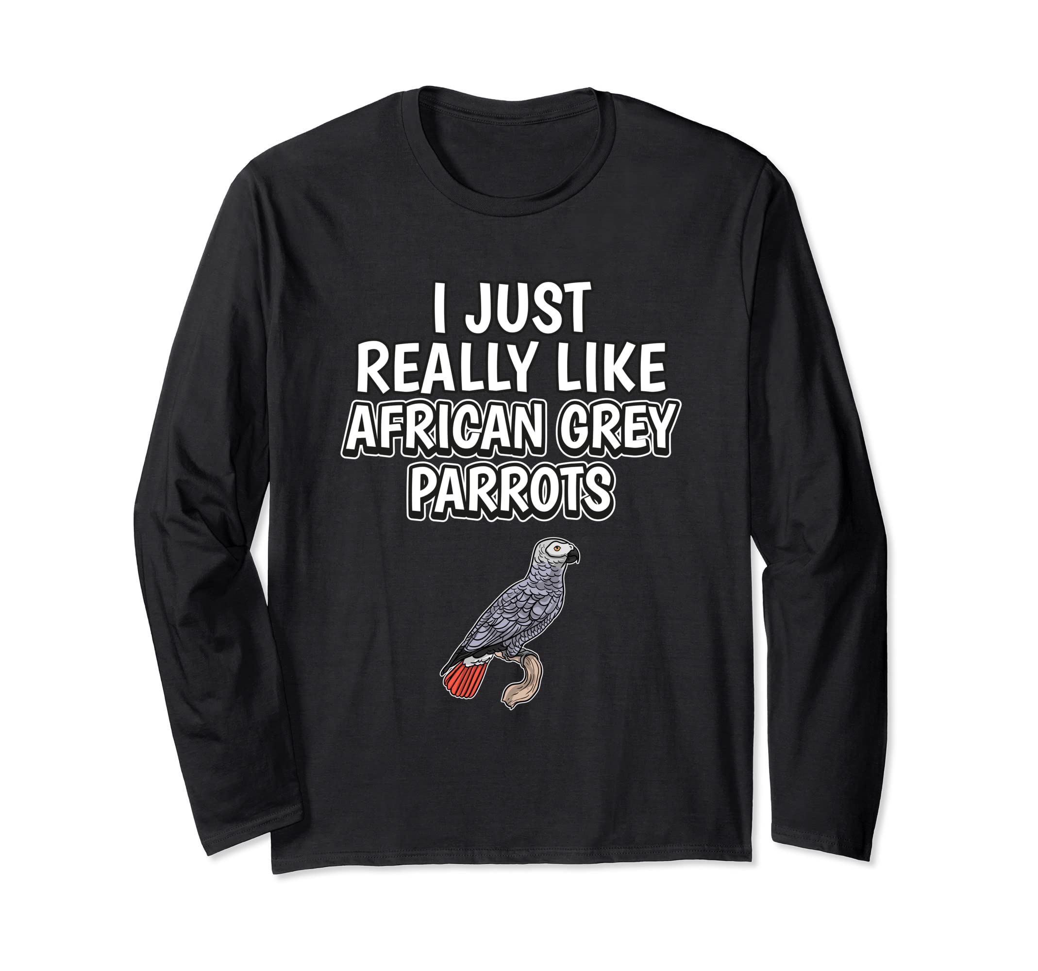 Parrot Quote I Just Really Like African Grey Parrots Long Sleeve T-Shirt