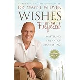 Wishes Fulfilled: Mastering the Art of Manifesting