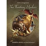 The Fantasy Makers: Tolkien, Lewis, and MacDonald