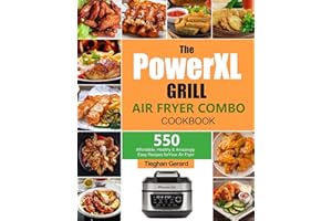 The PowerXL Grill Air Fryer Combo Cookbook: 550 Affordable, Healthy & Amazingly Easy Recipes for Your Air Fryer