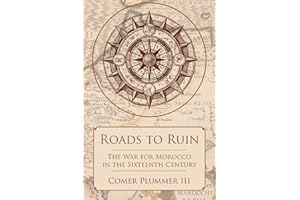 Roads to Ruin: The War for Morocco in the Sixteenth Century