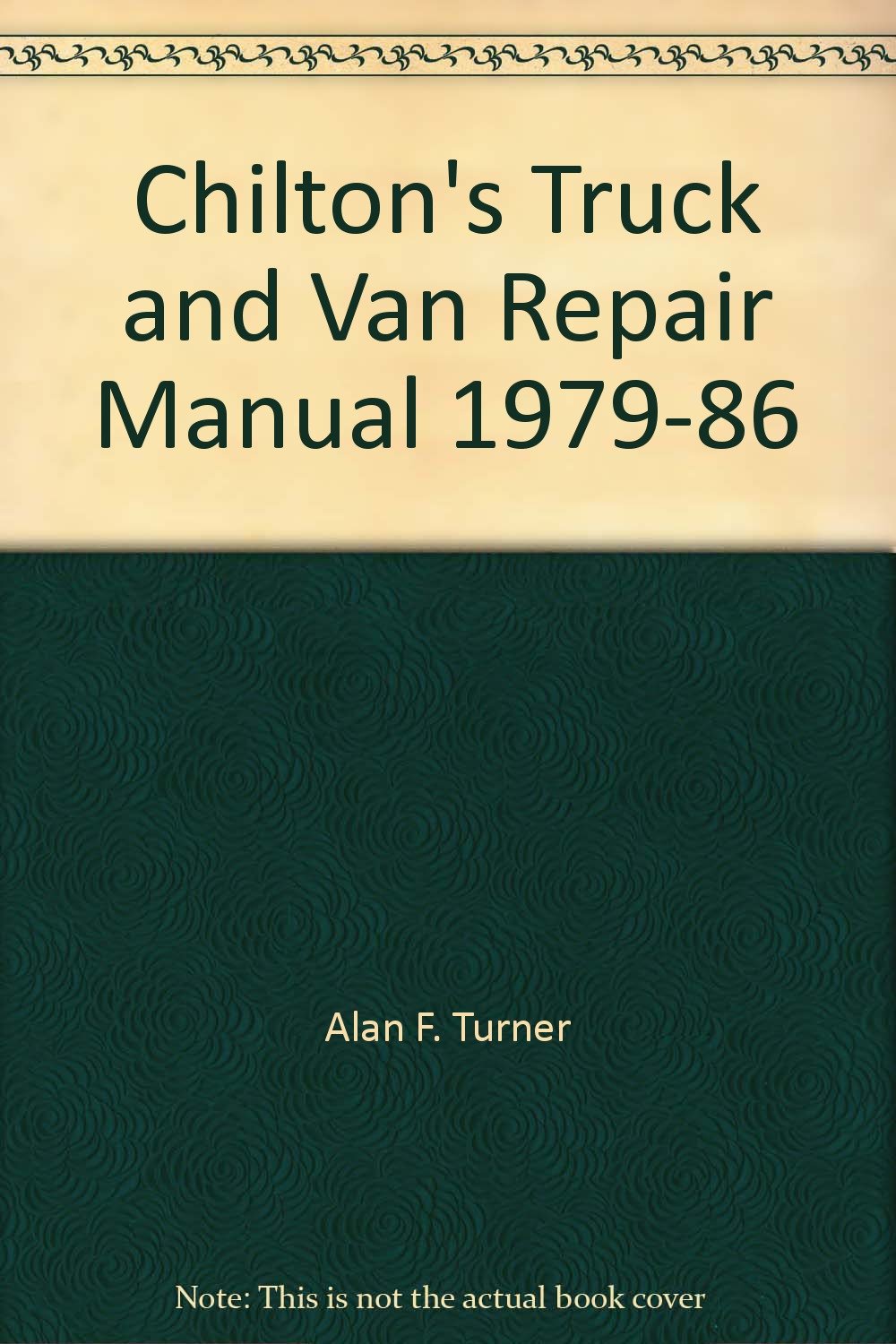 Chilton's Truck and Van Repair Manual 1979-86: Alan F. Turner: Amazon.com:  Books
