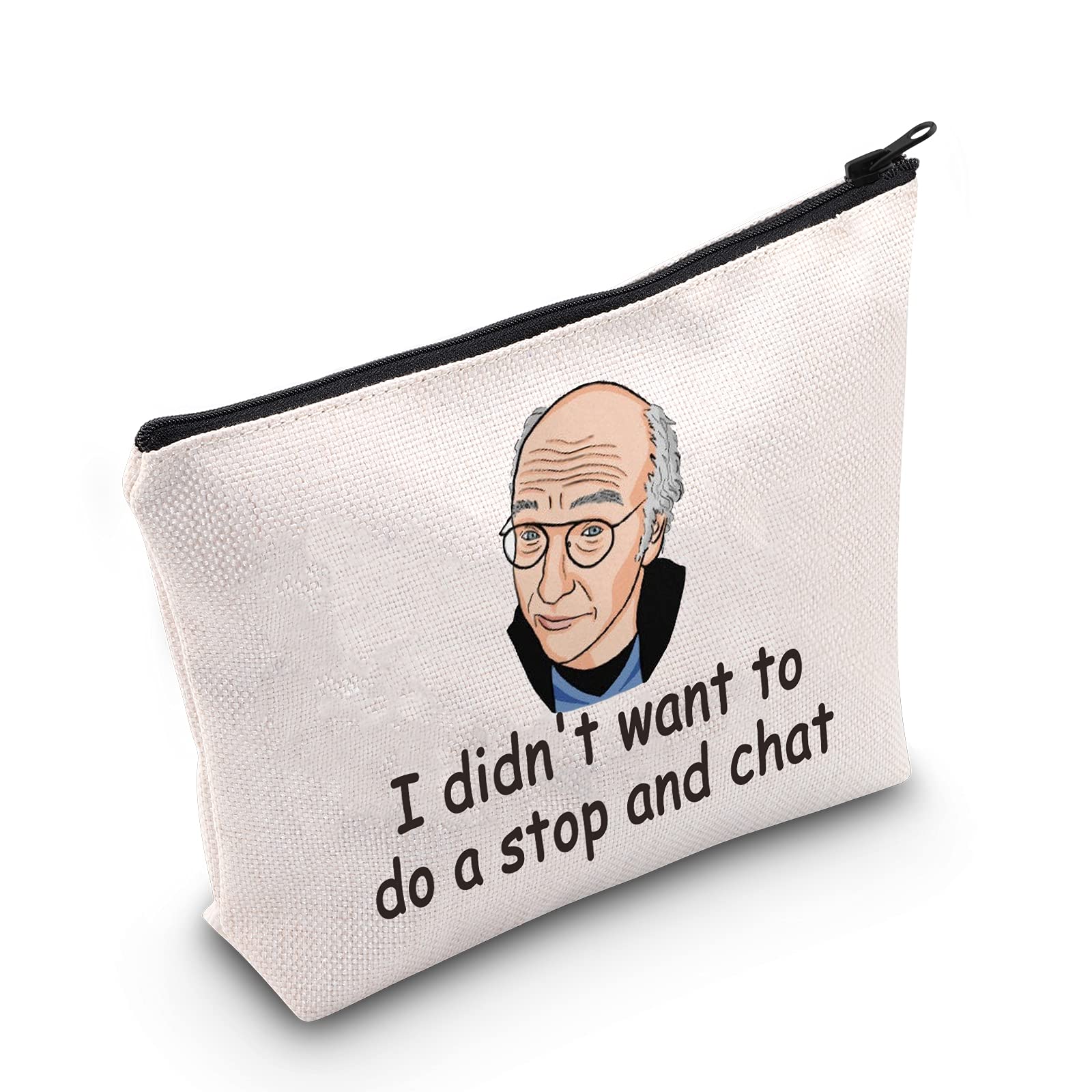 LEVLO Larry David Cosmetic Make Up Bag Larry David Fans Inspired Gift I Didn't Want To A Stop And Chat Makeup Zipper Pouch Bag For Friend Family, Want To A Stop