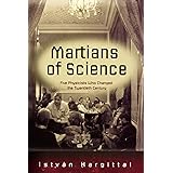 Martians of Science: Five Physicists Who Changed the Twentieth Century