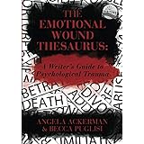 The Emotional Wound Thesaurus: A Writer's Guide to Psychological Trauma (Writers Helping Writers Series)