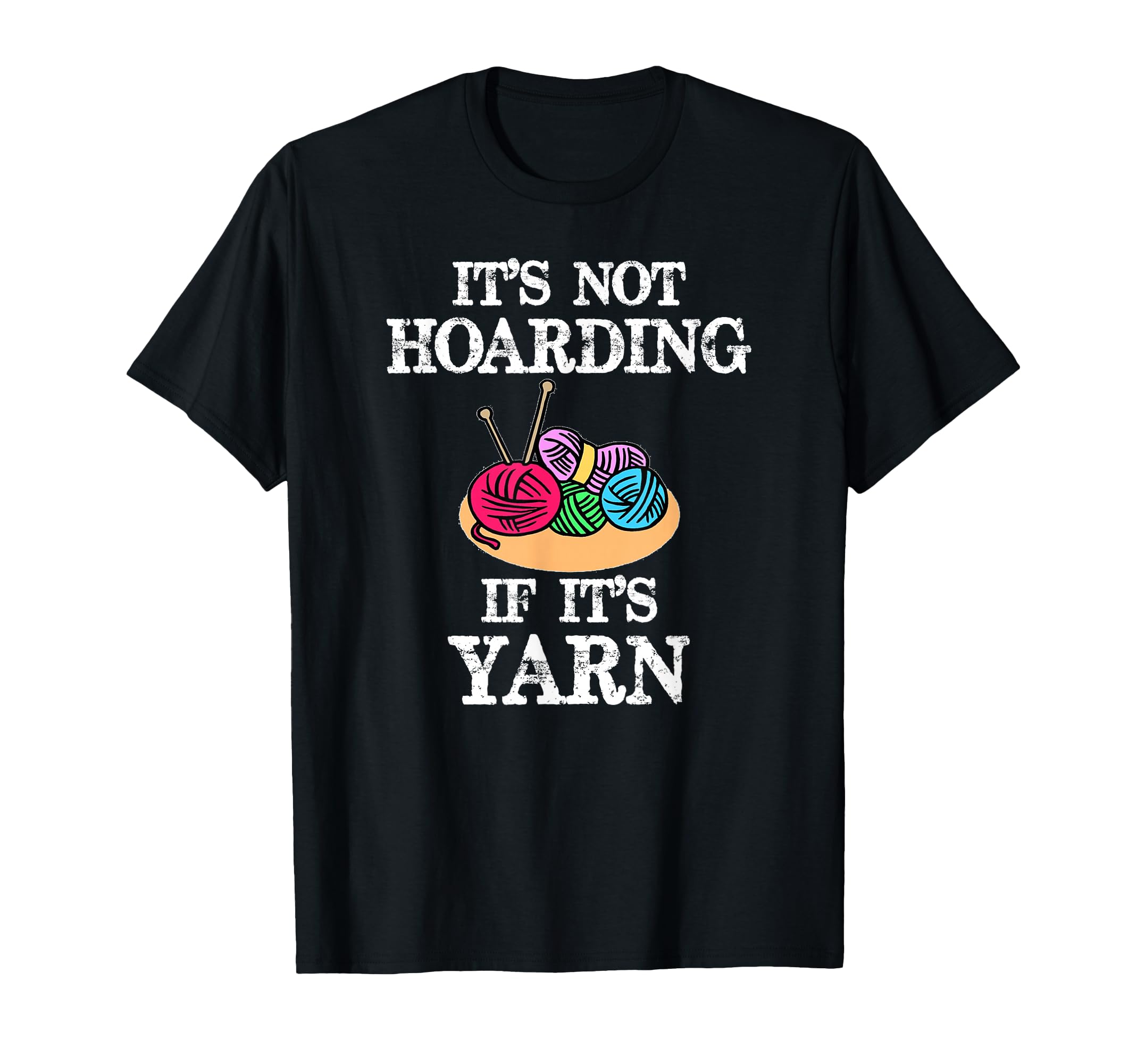 Knitting Gifts for Knitters - Not Hoarding if Its Yarn Funny T-Shirt