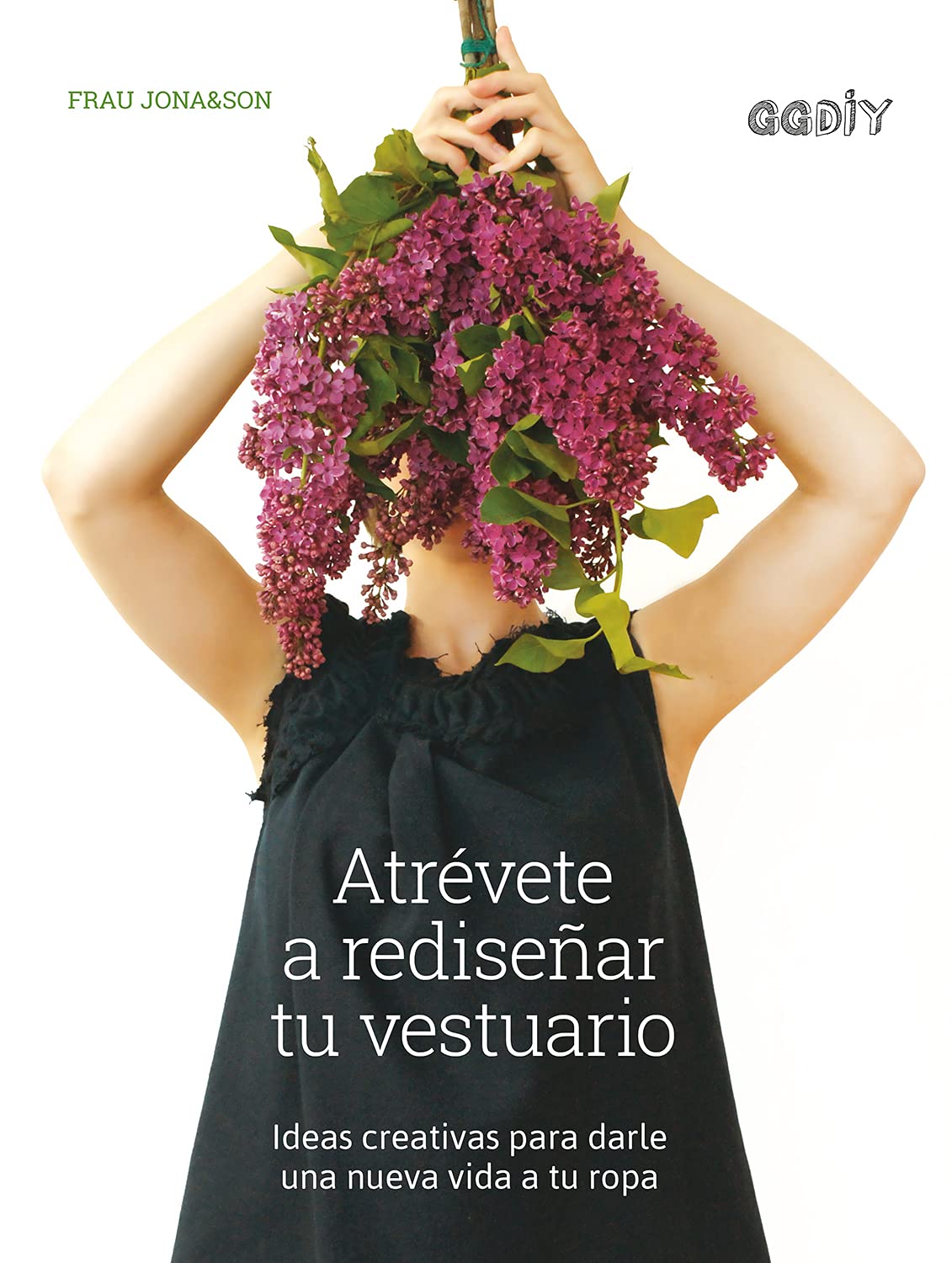 Atrévete a rediseñar tu vestuario: Ideas creativas para darle una nueva  vida a tu ropa (Spanish Edition): Jona\u0026Son, Frau: 9788425230639: Books