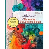 Abstract Reverse Coloring Book Volume 2: Adult Coloring For Relaxation and Stress Relief, Mindfulness and Anxiety / Unique Coloring Book for Beginners, Adults, and Teens