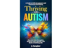 Thriving with Autism: A Guide to Self-Acceptance and Emotional Well-Being Discover your Strengths, Embrace your Identity, and