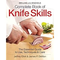 The Zwilling J. A. Henckels Complete Book of Knife Skills: The Essential Guide to Use, Techniques and Care