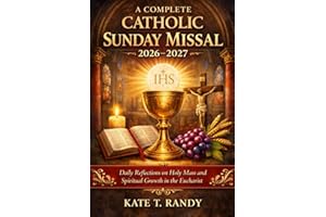 A COMPLETE CATHOLIC SUNDAY MISSAL 2026-2027: Daily Reflections on Holy Mass and Spiritual Growth in the Eucharist
