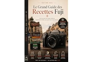 Le grand guide des recettes Fujifilm X: L'art de créer des images sublimes directement dans le boîtier (French Edition)
