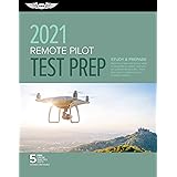 Remote Pilot Test Prep 2021: Study & Prepare: Pass your Part 107 test and know what is essential to safely operate an unmanne