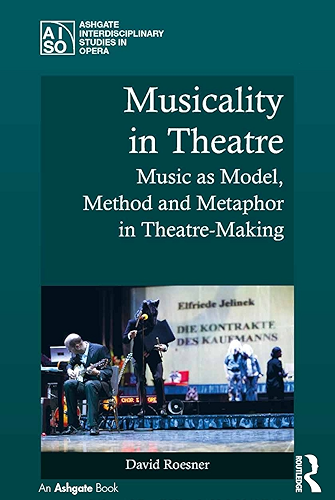 Download Musicality in Theatre: Music as Model, Method and Metaphor in Theatre-Making (Ashgate Interdisciplinary Studies in Opera) (English Edition) PDF