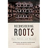 Reconsidering Roots: Race, Politics, and Memory (Since 1970: Histories of Contemporary America)