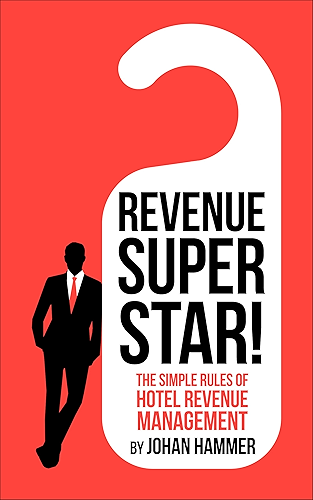 Download Revenue Superstar!: The Simple Rules of Hotel Revenue Management (English Edition) PDF