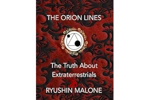 The Orion Lines: The Truth About Extraterrestrials Ryushin Malone's Research & Discoveries