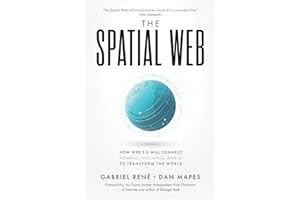 The Spatial Web: How Web 3.0 Will Connect Humans, Machines, and AI to Transform the World