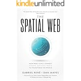 The Spatial Web: How Web 3.0 Will Connect Humans, Machines, and AI to Transform the World
