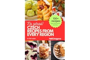 CZECH RECIPES FROM EVERY REGION: 100+ meals with photos and easy instructions