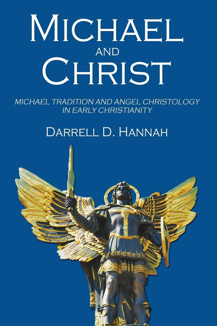 Michael And Christ Michael Tradition And Angel Christology In Early Christianity Hannah Darrell D 9781610971539 Amazon Com Books