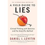A Field Guide to Lies: Critical Thinking with Statistics and the Scientific Method
