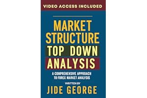 Market Structure Top Down Analysis: A Comprehensive Approach To Forex Market Analysis (The Trading Mastery Academy Series)