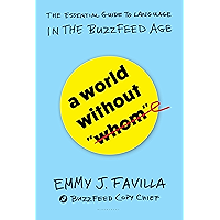 A World Without "Whom": The Essential Guide to Language in the BuzzFeed Age book cover A World Without "Whom": The Essential Guide to Language in the BuzzFeed Age book cover