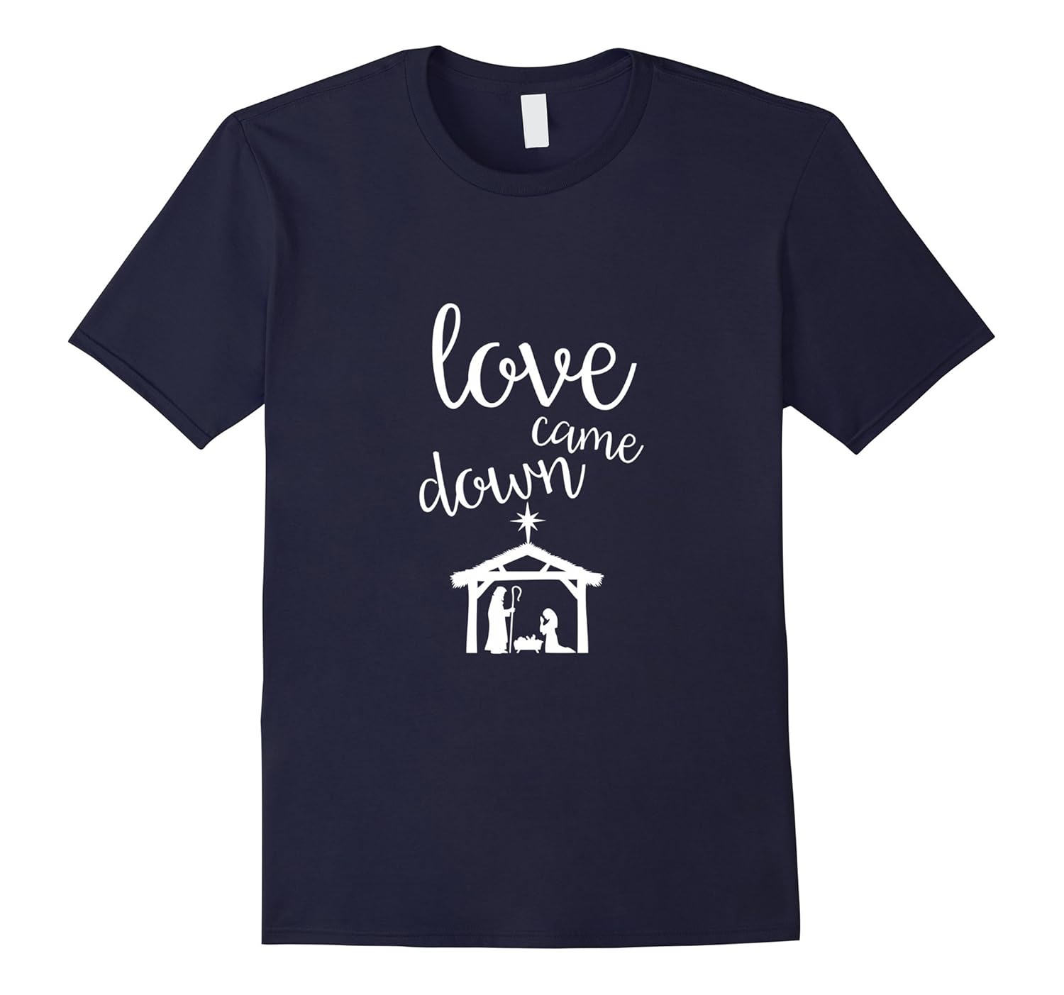 Love Came Down Nativity Christmas Men And Women T Shirt-ANZ