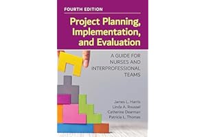 Project Planning, Implementation, and Evaluation: A Guide for Nurses and Interprofessional Teams: .