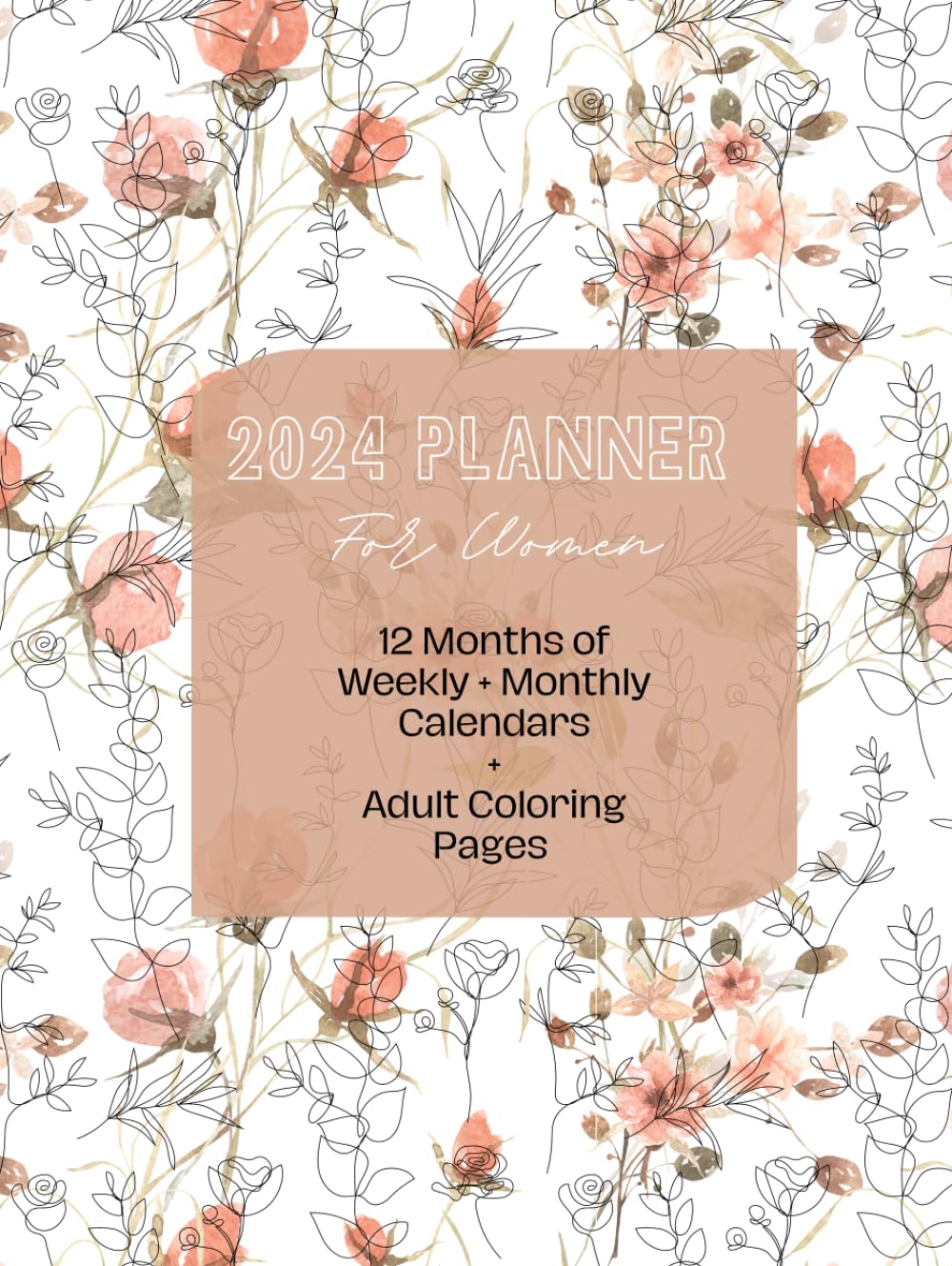 2024 Planner for Women: 12 Months of Weekly + Monthly Calendars + Adult Coloring Pages