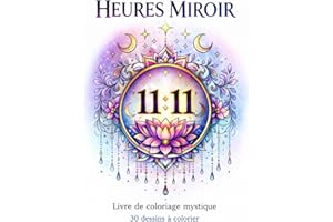Heures Miroir - Livre de coloriage mystique: 30 illustrations inspirées des heures miroir pour se détendre, se reconnecter et