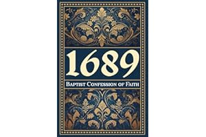 The 1689 Baptist Confession of Faith: A Modern Illustrated Version