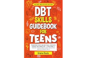 DBT Skills Guidebook for Teens: Transform Stress and Emotional Chaos into Control and Connection A Teen’s Guide to Thriving through Mindfulness, ... (Therapy and Mental Health Books For Teens)