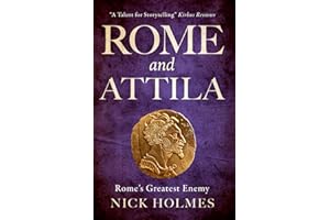Rome and Attila: Rome's Greatest Enemy (The Fall of the Roman Empire)