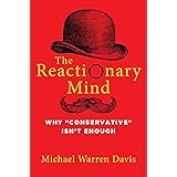 The Reactionary Mind: Why Conservative Isn't Enough