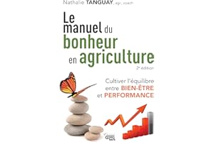 Le manuel du bonheur en agriculture 2e édition: Cultiver l'équilibre entre bien-être et performance (French Edition)