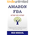 AMAZON FBA (2017 Update) Step By Step: A Beginners Guide To Selling On Amazon, Making Money And Finding Products That Turns Into Cash