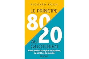 Le principe 80/20 au quotidien: Moins d’effort pour plus de bonheur, de santé et de réussite (NON CLASSE) (French Edition)