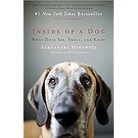 Inside of a Dog: What Dogs See, Smell, and Know