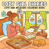 Cozy Girl Diaries Coloring Book for Adults & Teens: Cute and Simple Hygge-Inspired Designs for Women Featuring Peaceful Home and Outdoor Scenes