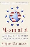 Maximalist: America in the World from Truman to Obama