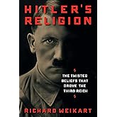 Hitler's Religion: The Twisted Beliefs that Drove the Third Reich