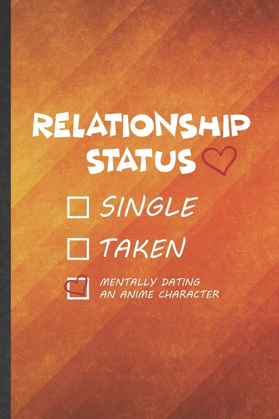 Funny Relationship Status For Single Relationship Status Single Taken Mentally Dating An Anime Character: Funny  Blank Lined Love Relationship Notebook/ Journal, Graduation Appreciation  ... Gag Gift, Fashionable Graphic 110 Pages: Groovy Classy Personal Style,  Eli Motivation Gifts:
