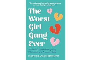 The Worst Girl Gang Ever: The ultimate guide to recovery after miscarriage and baby loss with guidance from experts in mindfulness, grief, therapy and relationships.