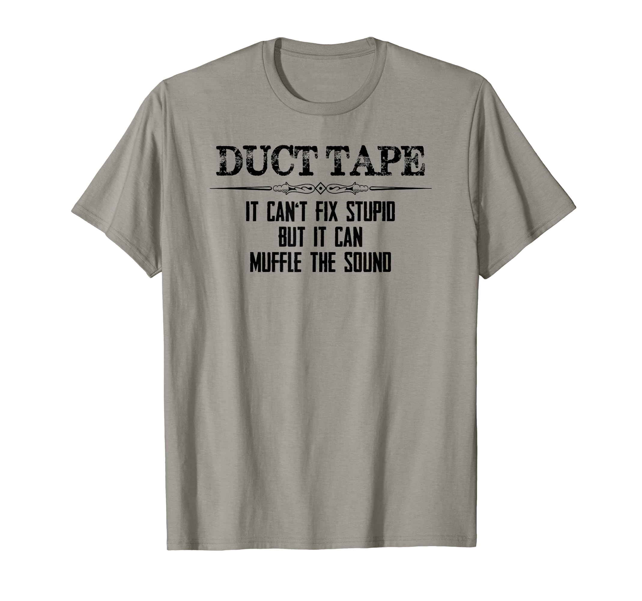 Duct Tape Gifts - Duct Tape Can't Fix Stupid Funny Duck T-Shirt