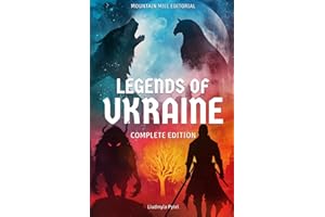 Legends of Ukraine: The Complete Edition: Timeless Tales of Myth, Magic, and Heroism from the Heart of Eastern Europe